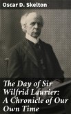 The Day of Sir Wilfrid Laurier: A Chronicle of Our Own Time (eBook, ePUB)