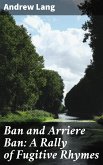 Ban and Arriere Ban: A Rally of Fugitive Rhymes (eBook, ePUB)