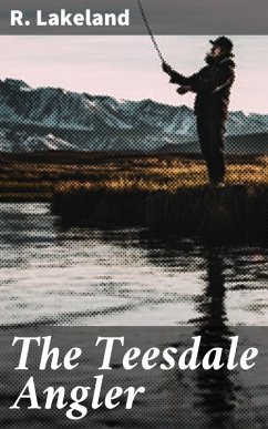 The Teesdale Angler (eBook, ePUB) - Lakeland, R.