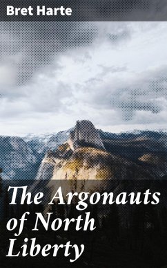 The Argonauts of North Liberty (eBook, ePUB) - Harte, Bret
