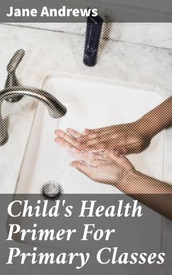 Child's Health Primer For Primary Classes (eBook, ePUB) - Andrews, Jane