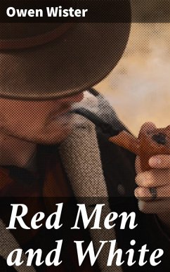 Red Men and White (eBook, ePUB) - Wister, Owen