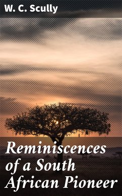 Reminiscences of a South African Pioneer (eBook, ePUB) - Scully, W. C.