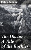 The Doctor : A Tale of the Rockies (eBook, ePUB)