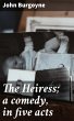 The Heiress; a comedy, in five acts... - Bild 1