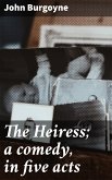 The Heiress; a comedy, in five acts (eBook, ePUB)