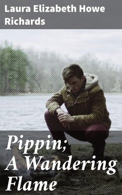 Pippin; A Wandering Flame (eBook, ePUB) - Richards, Laura Elizabeth Howe