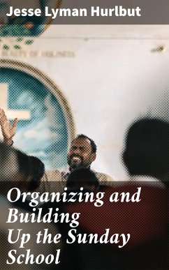 Organizing and Building Up the Sunday School (eBook, ePUB) - Hurlbut, Jesse Lyman