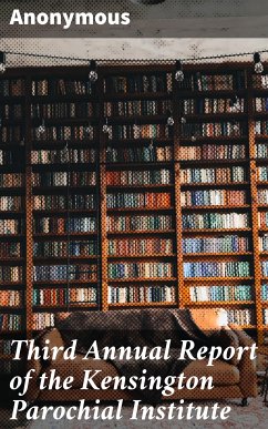 Third Annual Report of the Kensington Parochial Institute (eBook, ePUB) - Anonymous