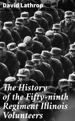 The History of the Fifty-ninth Regiment Illinois Volunteers (eBook, ePUB) - Lathrop, David