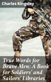 True Words for Brave Men: A Book for Soldiers' and Sailors' Libraries (eBook, ePUB)
