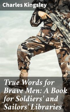 True Words for Brave Men: A Book for Soldiers' and Sailors' Libraries (eBook, ePUB) - Kingsley, Charles