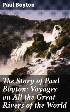 The Story of Paul Boyton: Voyages on All the Great Rivers of the World (eBook, ePUB) - Boyton, Paul