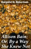 Allison Bain; Or, By a Way She Knew Not (eBook, ePUB)