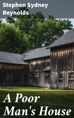 A Poor Man's House (eBook, ePUB) - Reynolds, Stephen Sydney