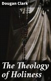 The Theology of Holiness (eBook, ePUB)