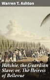 Hatchie, the Guardian Slave; or, The Heiress of Bellevue (eBook, ePUB)