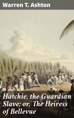 Cover Hatchie, the Guardian Slave; or, The Heiress of Bellevue (eBook, ePUB)