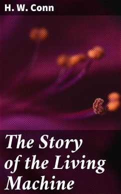 The Story of the Living Machine (eBook, ePUB) - Conn, H. W.