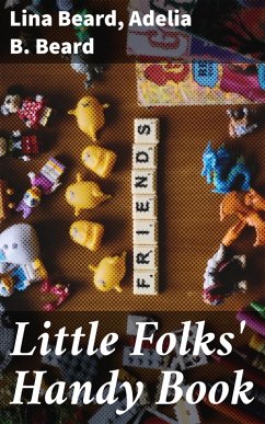 Little Folks' Handy Book (eBook, ePUB) - Beard, Lina; Beard, Adelia B.
