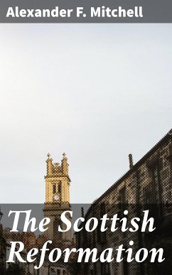 The Scottish Reformation (eBook, ePUB) - Mitchell, Alexander F.