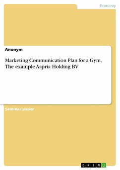 Marketing Communication Plan for a Gym. The example Aspria Holding BV (eBook, PDF)
