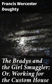 The Bradys and the Girl Smuggler; Or, Working for the Custom House (eBook, ePUB)