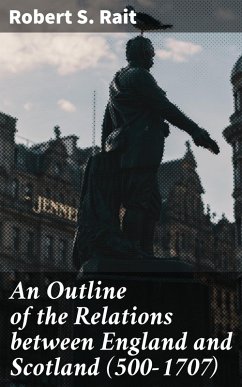Cover An Outline of the Relations between England and Scotland (500-1707) (eBook, ePUB)