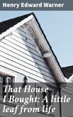 That House I Bought: A little leaf from life (eBook, ePUB)