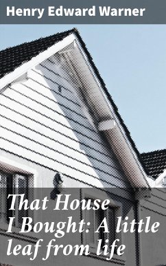 That House I Bought: A little leaf from life (eBook, ePUB) - Warner, Henry Edward