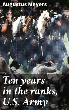Ten years in the ranks, U.S. Army (eBook, ePUB) - Meyers, Augustus