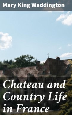 Chateau and Country Life in France (eBook, ePUB) - Waddington, Mary King