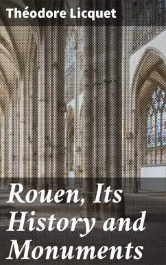 Rouen, Its History and Monuments (eBook, ePUB) - Licquet, Théodore