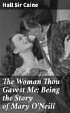 The Woman Thou Gavest Me; Being the Story of Mary O'Neill (eBook, ePUB)