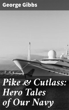 Pike & Cutlass: Hero Tales of Our Navy (eBook, ePUB) - Gibbs, George