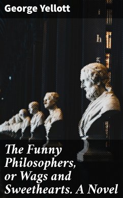 The Funny Philosophers, or Wags and Sweethearts. A Novel (eBook, ePUB) - Yellott, George