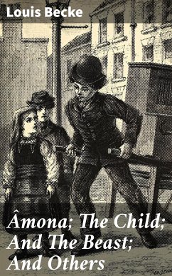 Âmona; The Child; And The Beast; And Others (eBook, ePUB) - Becke, Louis