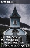 The Holy See and the Wandering of the Nations, from St. Leo I to St. Gregory I (eBook, ePUB)