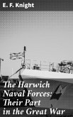 The Harwich Naval Forces: Their Part in the Great War (eBook, ePUB)