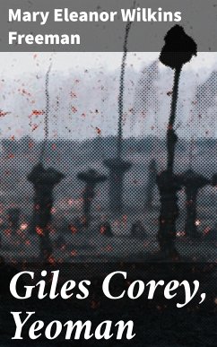 Giles Corey, Yeoman (eBook, ePUB) - Freeman, Mary Eleanor Wilkins