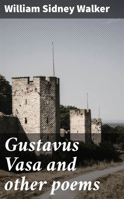 Gustavus Vasa and other poems (eBook, ePUB) - Walker, William Sidney