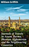 Journals of Travels in Assam, Burma, Bhootan, Afghanistan and the Neighbouring Countries (eBook, ePUB)