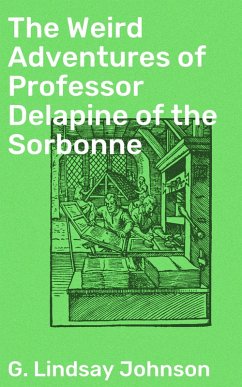 The Weird Adventures of Professor Delapine of the Sorbonne (eBook, ePUB) - Johnson, G. Lindsay