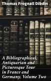 A Bibliographical, Antiquarian and Picturesque Tour in France and Germany, Volume Two (eBook, ePUB)