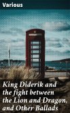 King Diderik and the fight between the Lion and Dragon, and Other Ballads (eBook, ePUB)