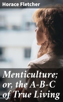 Menticulture; or, the A-B-C of True Living (eBook, ePUB) - Fletcher, Horace