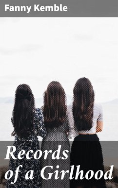 Records of a Girlhood (eBook, ePUB) - Kemble, Fanny