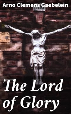 The Lord of Glory (eBook, ePUB) - Gaebelein, Arno Clemens