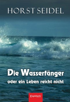 Die Wasserfänger oder ein Leben reicht nicht (eBook, ePUB) - Seidel, Horst