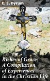 Riches of Grace: A Compilation of Experiences in the Christian Life (eBook, ePUB)